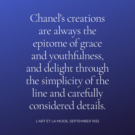 Excerpt from L'art et La Mode, 'Chanel's creations are always the epitome of grace and youthfulness, and delight through the simplicity of the line and carefully considered details.'