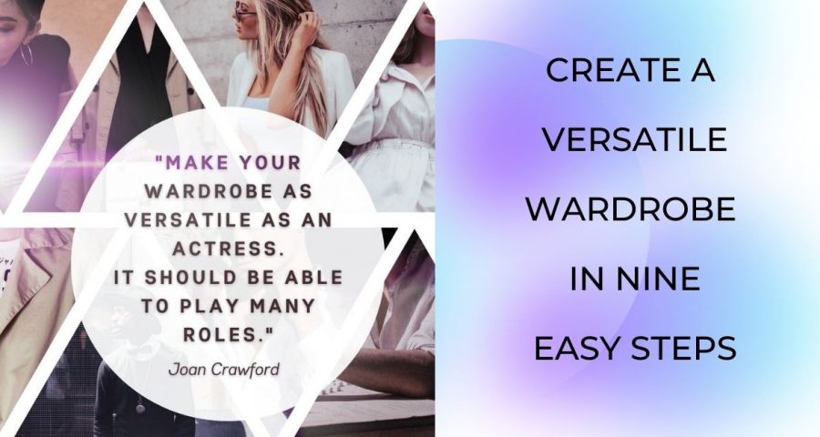 Title of the blog: 'Create a Versatile Wardrobe in 9 Easy Steps.' Plus, a quote from Joan Crawford, "Make your wardrobe as versatile as an actress. It should be able to play many roles."